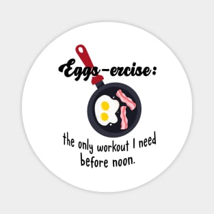 Eggs-ercise: the only workout I need before noon. Magnet